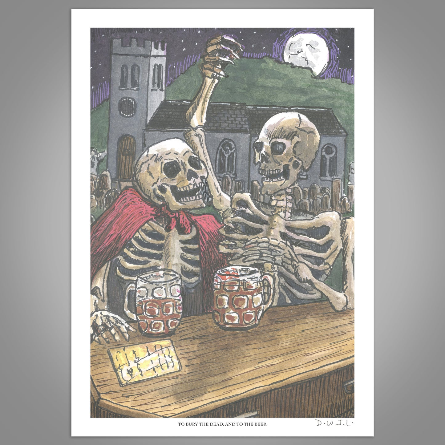 To Bury The Dead, And To The Beer - Hand Signed Art Print